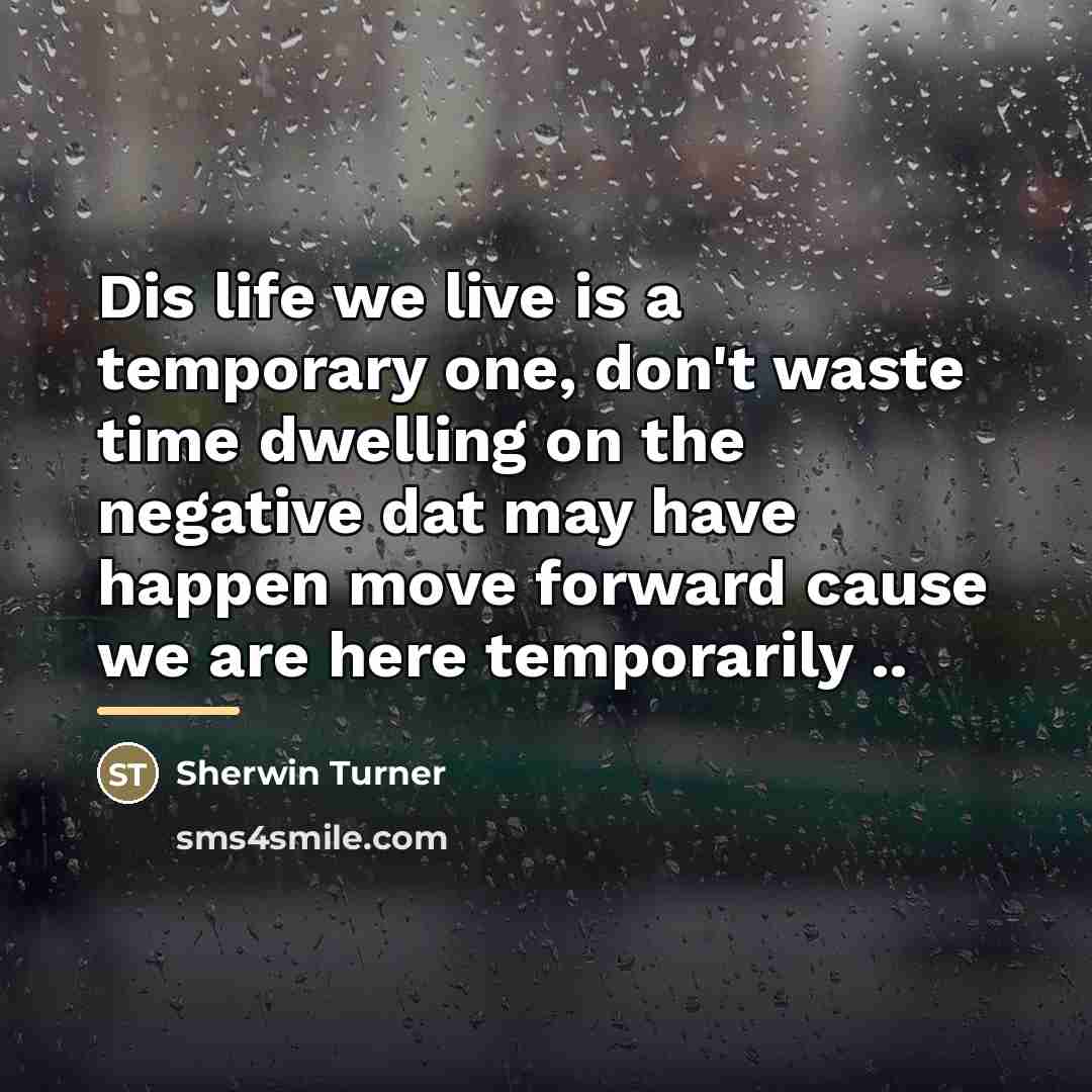 “Dis life we live is a temporary one, don't waste…” quote by Sherwin Turner