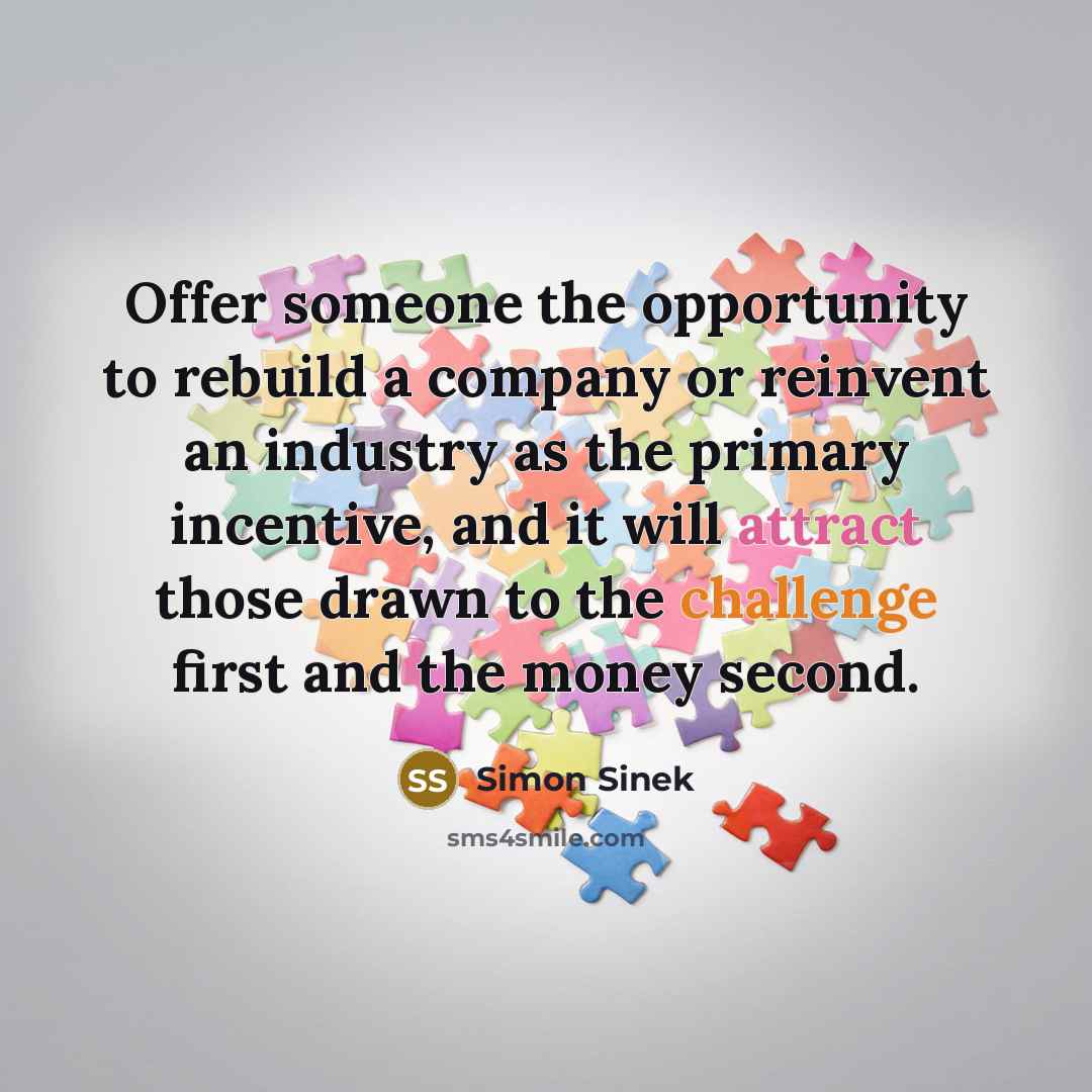 “Offer someone the opportunity to rebuild a company or reinvent…” quote by Simon Sinek