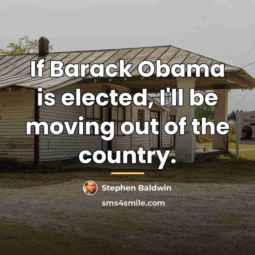 “If Barack Obama is elected, I'll be moving out of…” quote by Stephen Baldwin