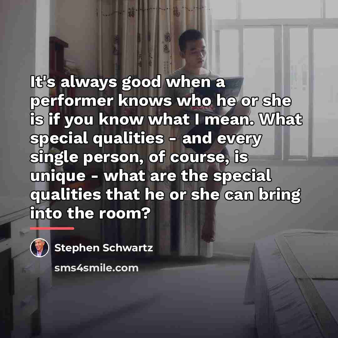 “It's always good when a performer knows who he or…” quote by Stephen Schwartz