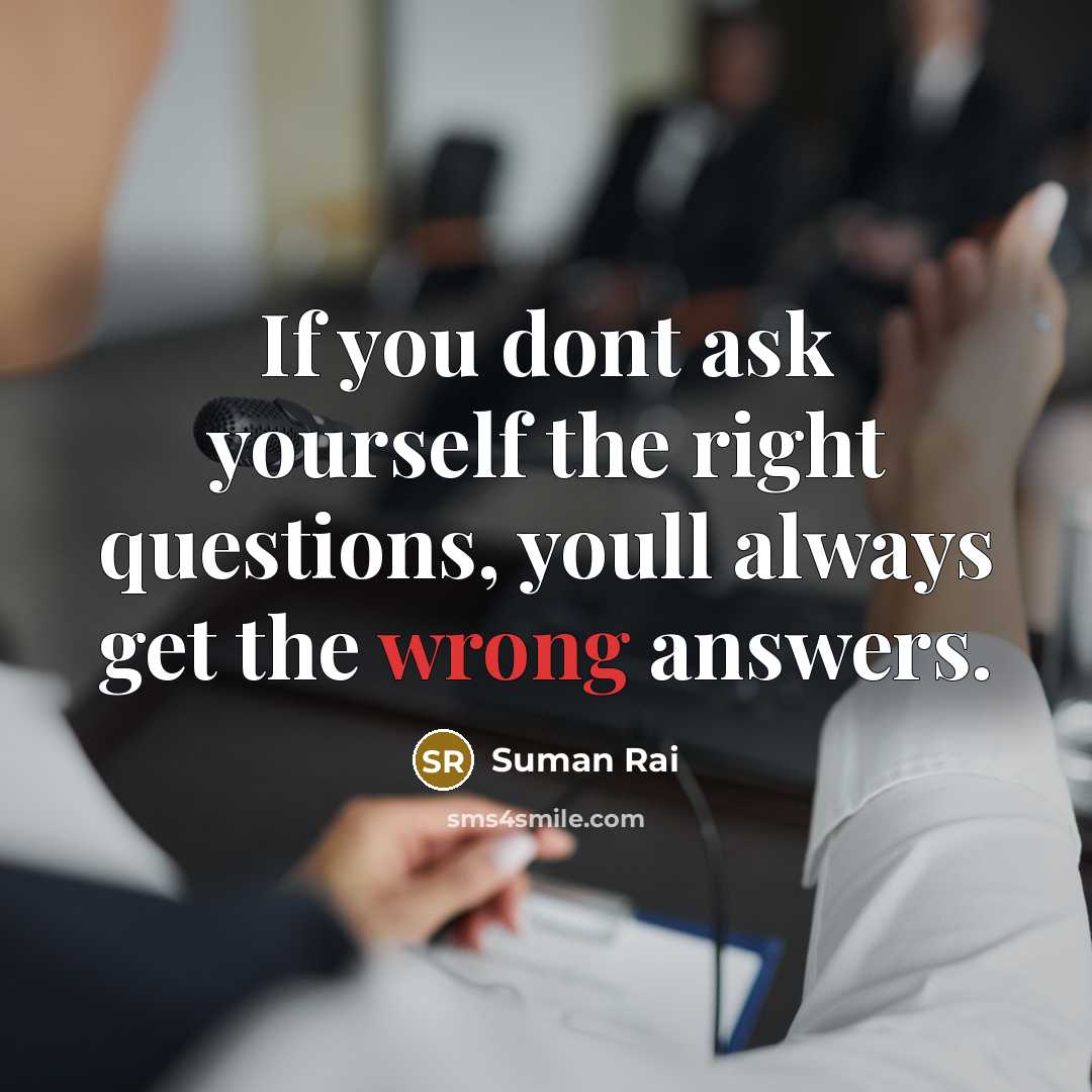 “If you dont ask yourself the right questions, youll always…” quote by Suman Rai