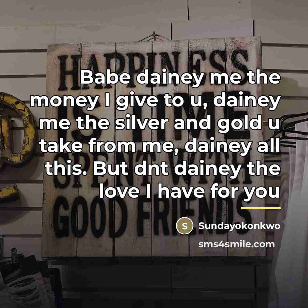 “Babe dainey me the money I give to u, dainey…” quote by Sundayokonkwo