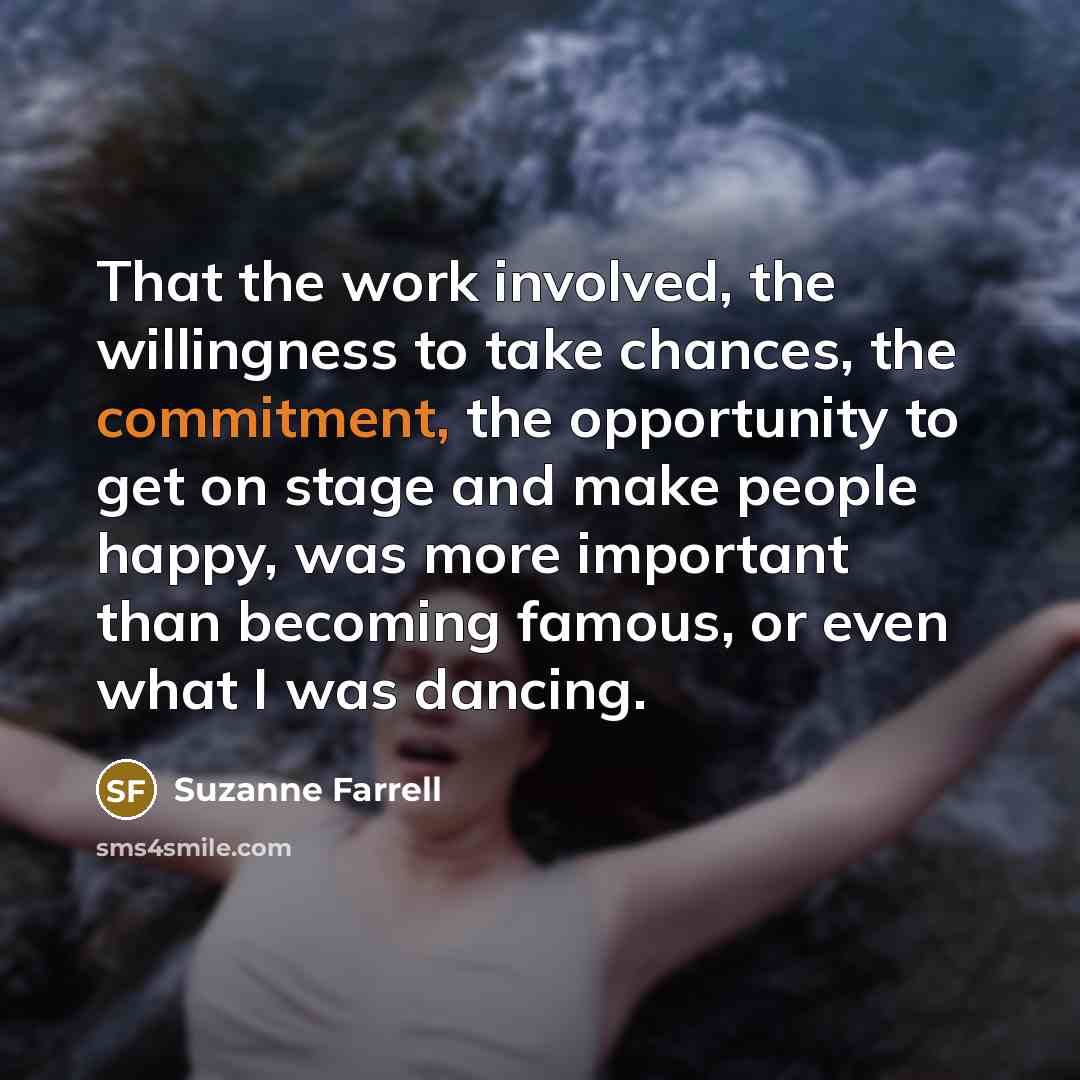 “That the work involved, the willingness to take chances, the…” quote by Suzanne Farrell