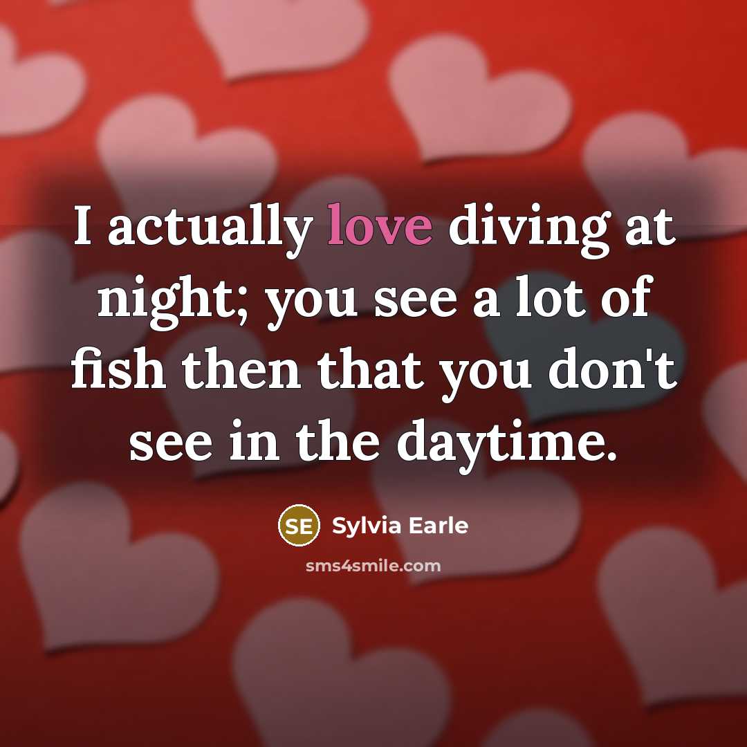 “I actually love diving at night; you see a lot…” quote by Sylvia Earle