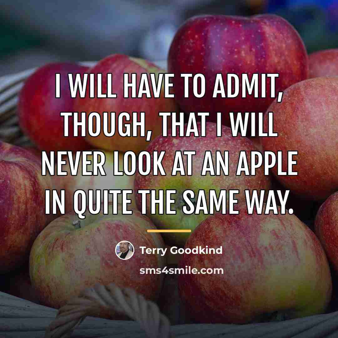 “I will have to admit, though, that I will never…” quote by Terry Goodkind