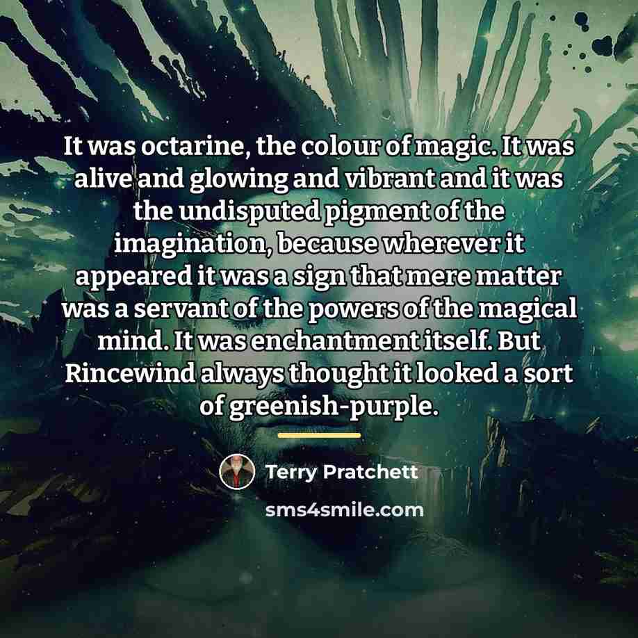 “It was octarine, the colour of magic. It was alive…” quote by Terry Pratchett