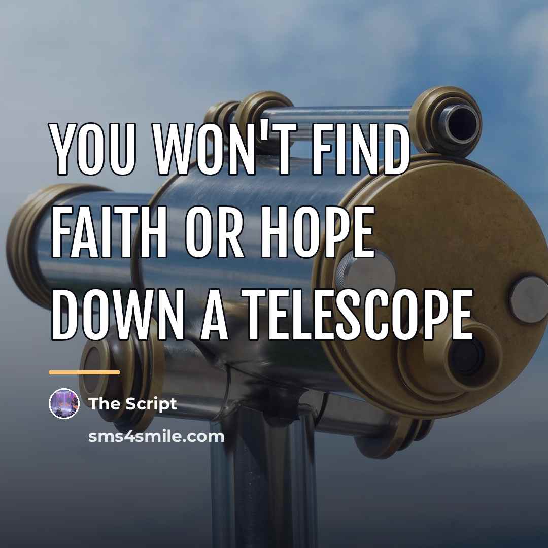 “You won't find faith or hope down a telescope…” quote by The Script