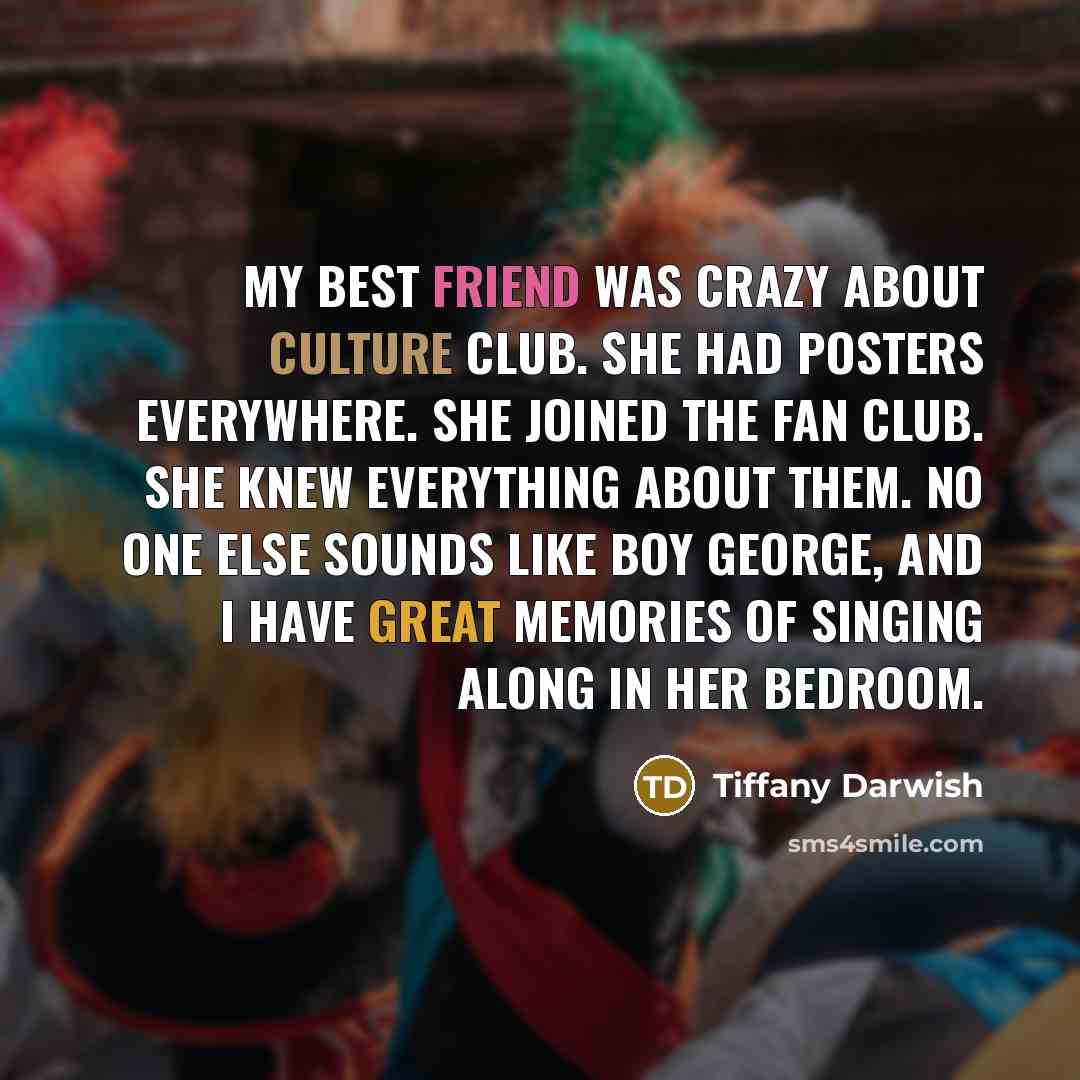 “My best friend was crazy about Culture Club. She had…” quote by Tiffany Darwish