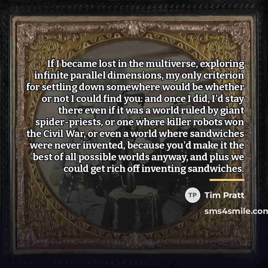 “If I became lost in the multiverse, exploring infinite parallel…” quote by Tim Pratt