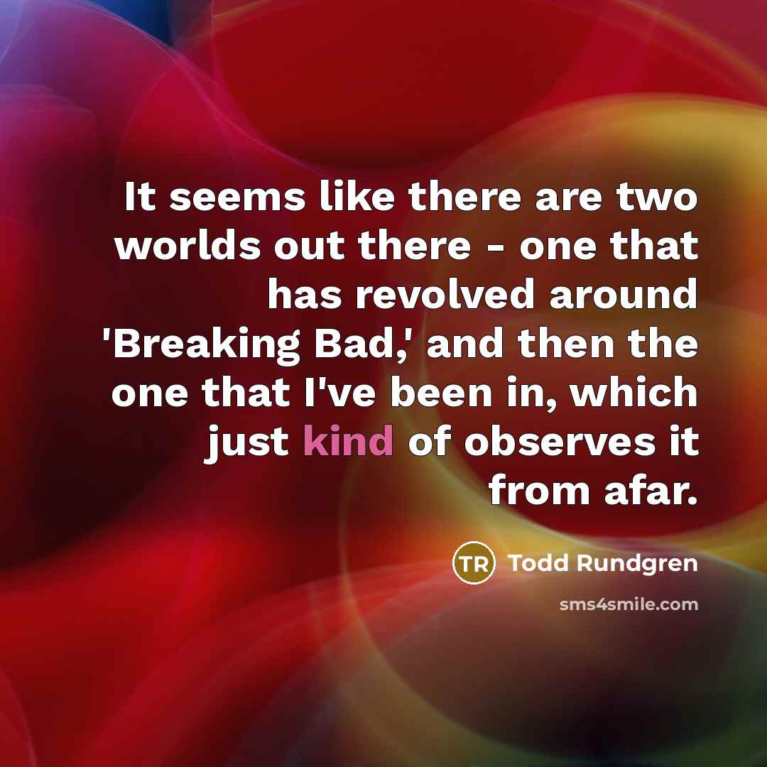 “It seems like there are two worlds out there -…” quote by Todd Rundgren