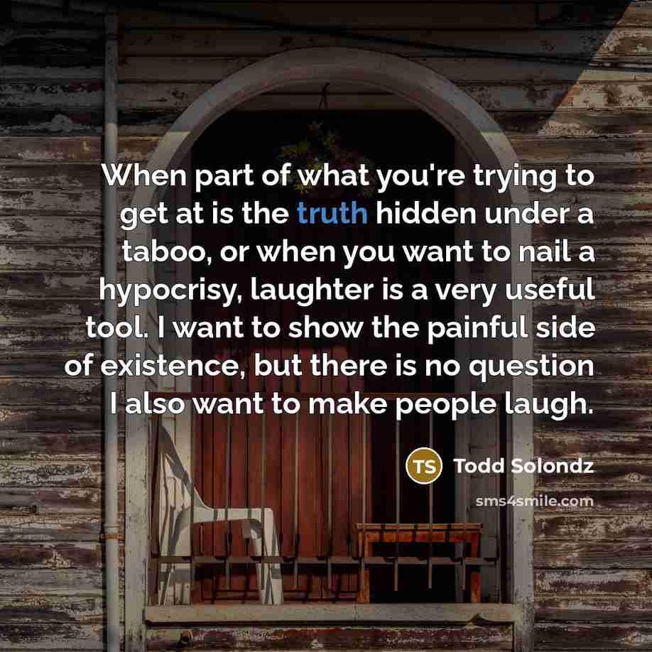 “When part of what you're trying to get at is…” quote by Todd Solondz