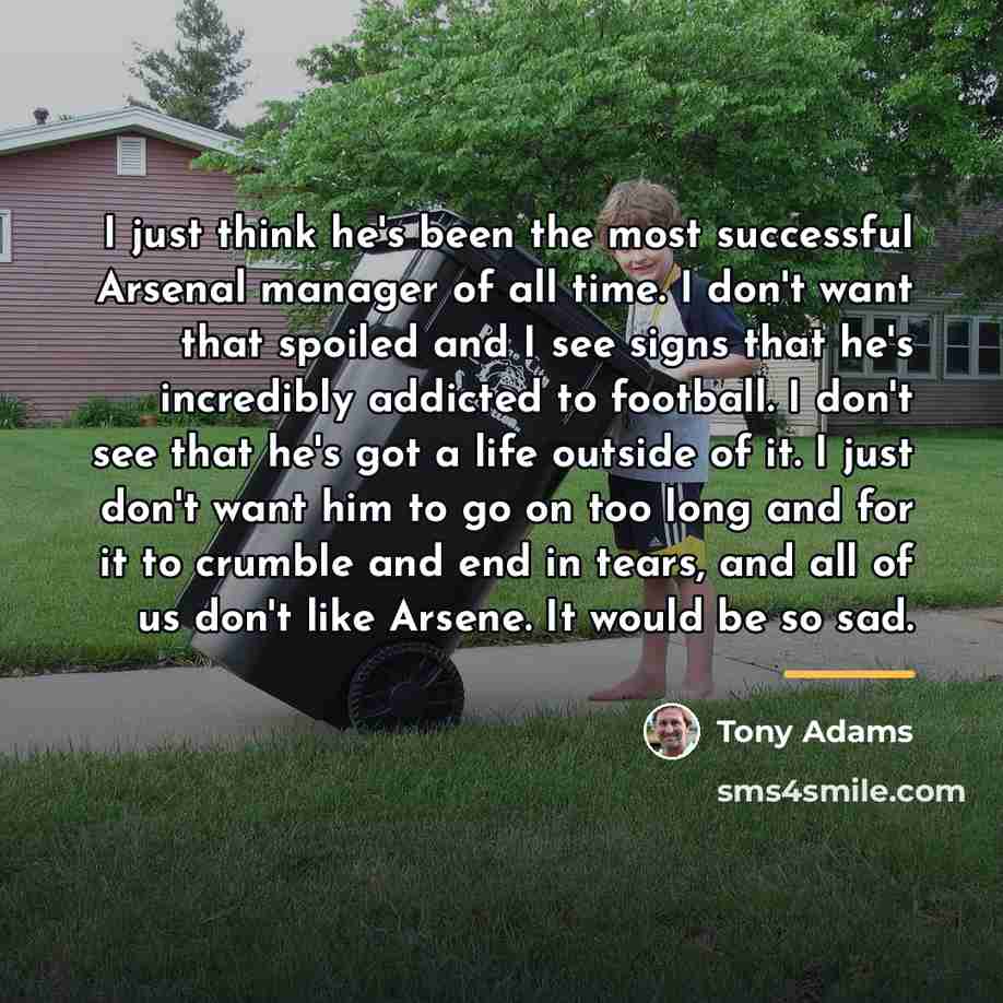 “I just think he's been the most successful Arsenal manager…” quote by Tony Adams