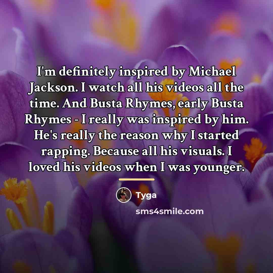“I'm definitely inspired by Michael Jackson. I watch all his…” quote by Tyga