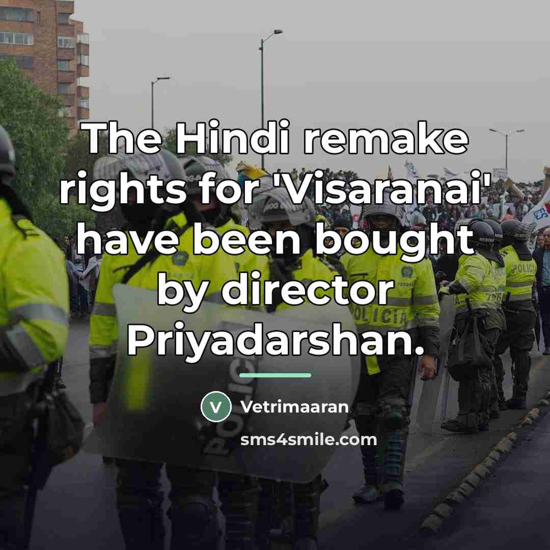 “The Hindi remake rights for 'Visaranai' have been bought by…” quote by Vetrimaaran