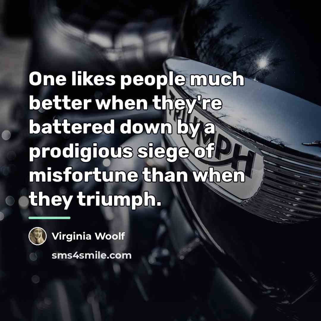“One likes people much better when they're battered down by…” quote by Virginia Woolf