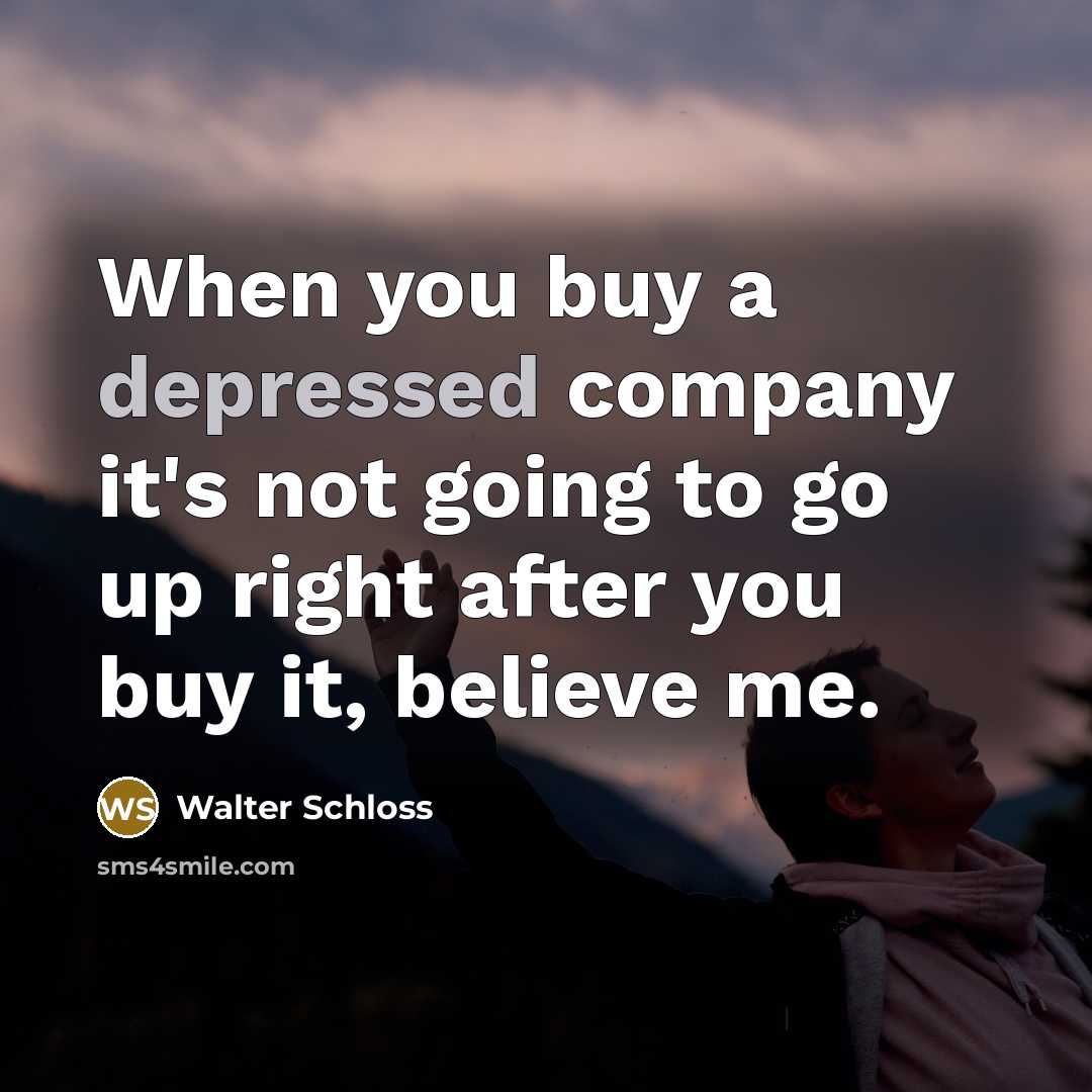 “When you buy a depressed company it's not going to…” quote by Walter Schloss