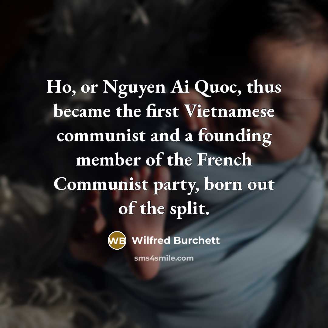 “Ho, or Nguyen Ai Quoc, thus became the first Vietnamese…” quote by Wilfred Burchett