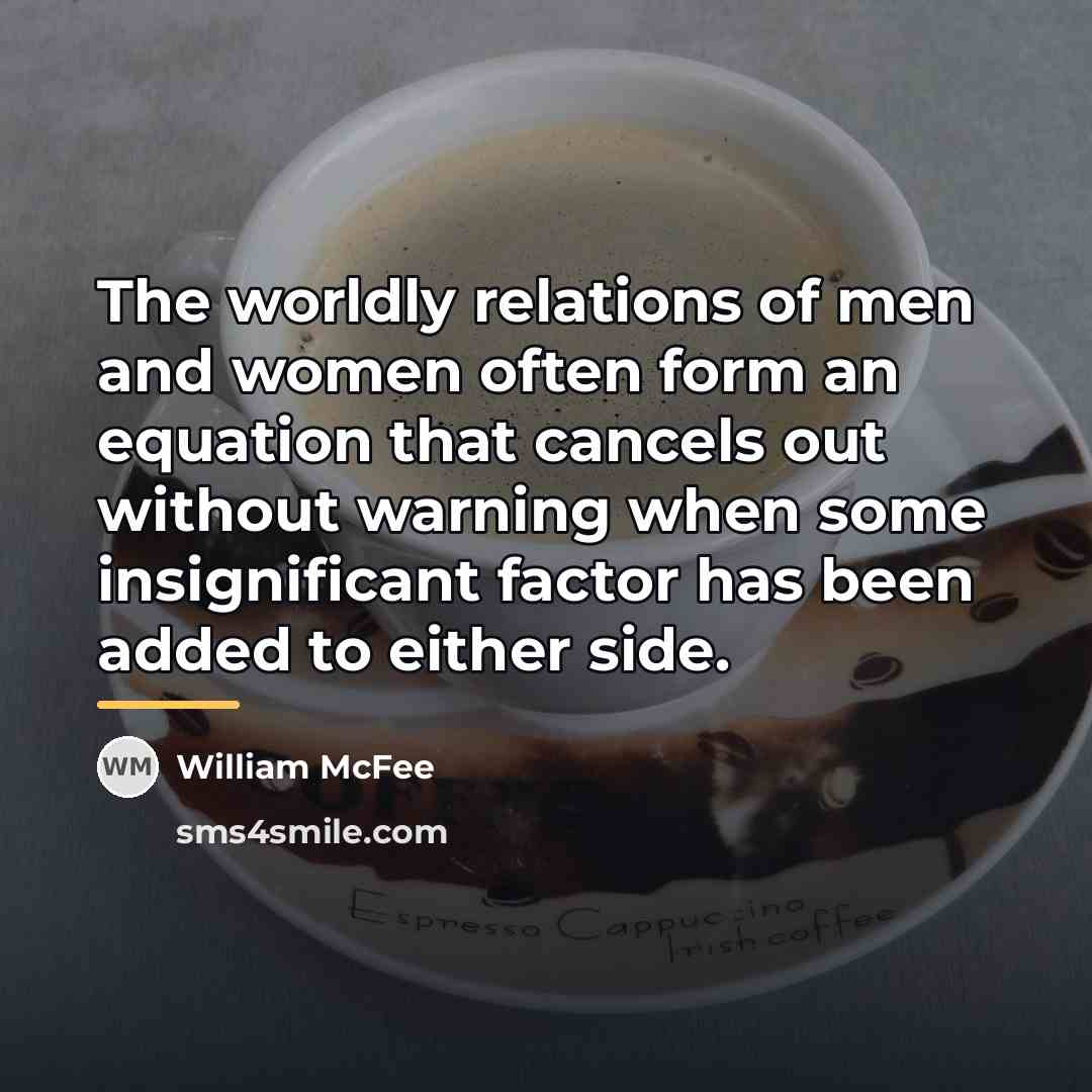 “The worldly relations of men and women often form an…” quote by William McFee