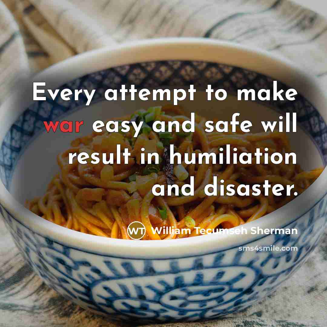 “Every attempt to make war easy and safe will result…” quote by William Tecumseh Sherman