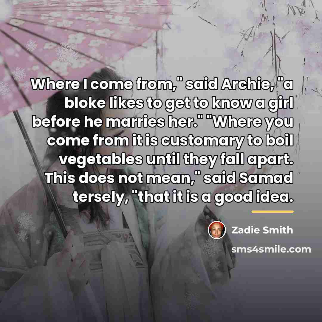 “Where I come from," said Archie, "a bloke likes to…” quote by Zadie Smith