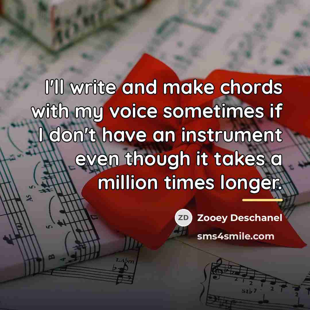 “I'll write and make chords with my voice sometimes if…” quote by Zooey Deschanel