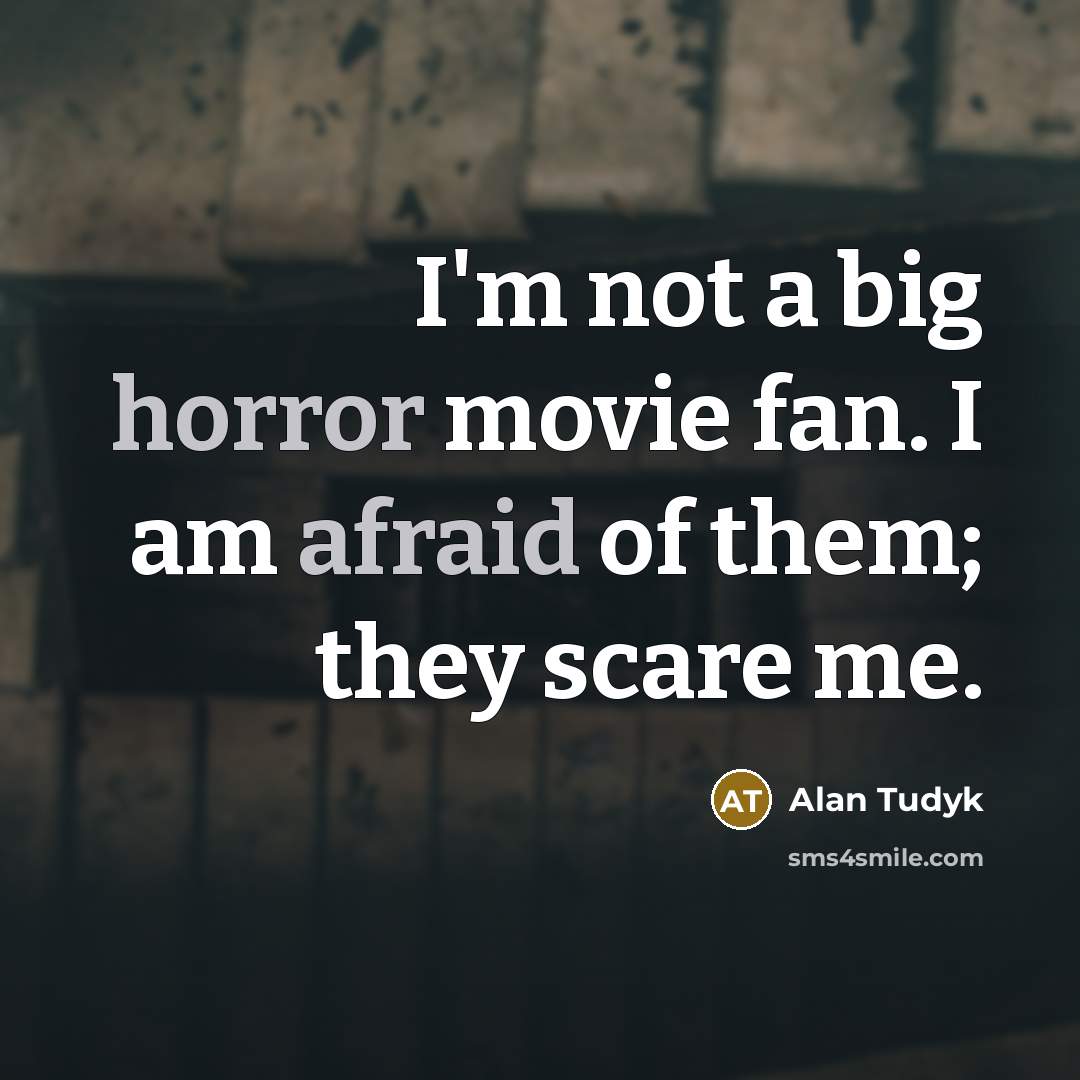 “I'm not a big horror movie fan. I am afraid…” quote by Alan Tudyk