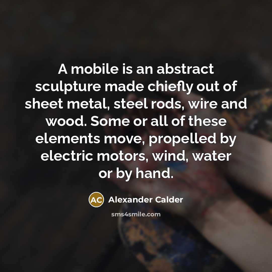 “A mobile is an abstract sculpture made chiefly out of…” quote by Alexander Calder