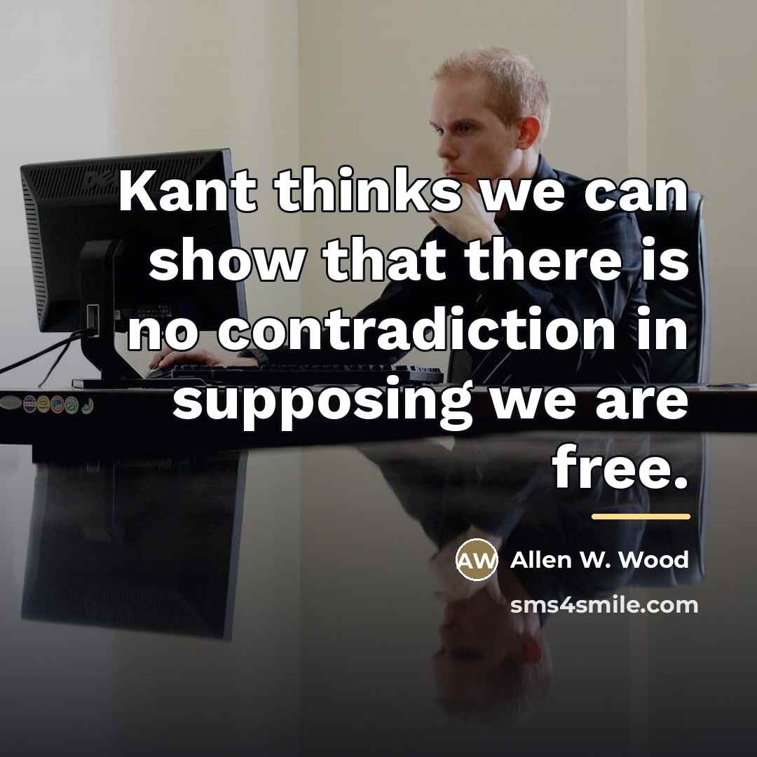 “Kant thinks we can show that there is no contradiction…” quote by Allen W. Wood