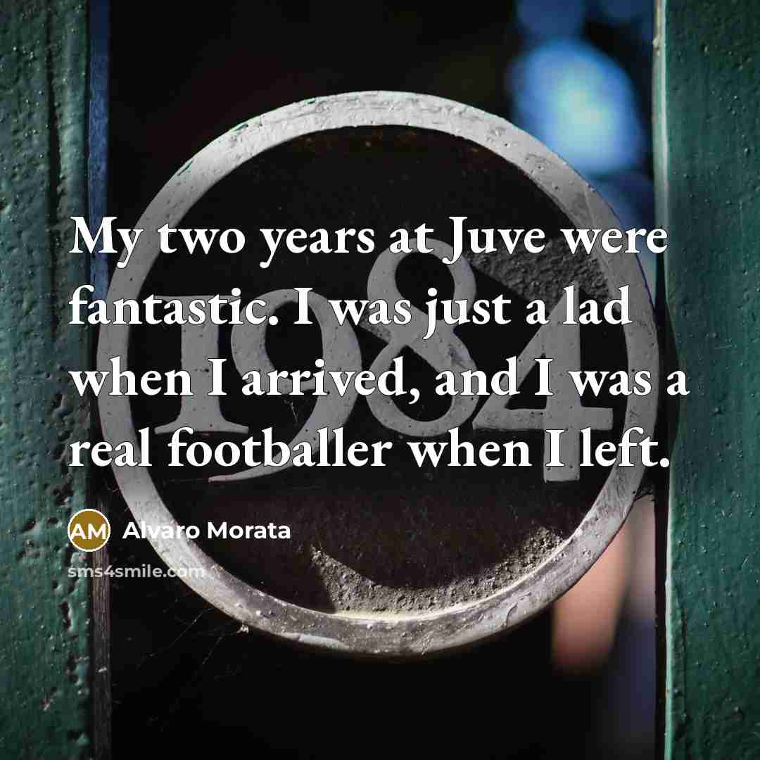 “My two years at Juve were fantastic. I was just…” quote by Alvaro Morata