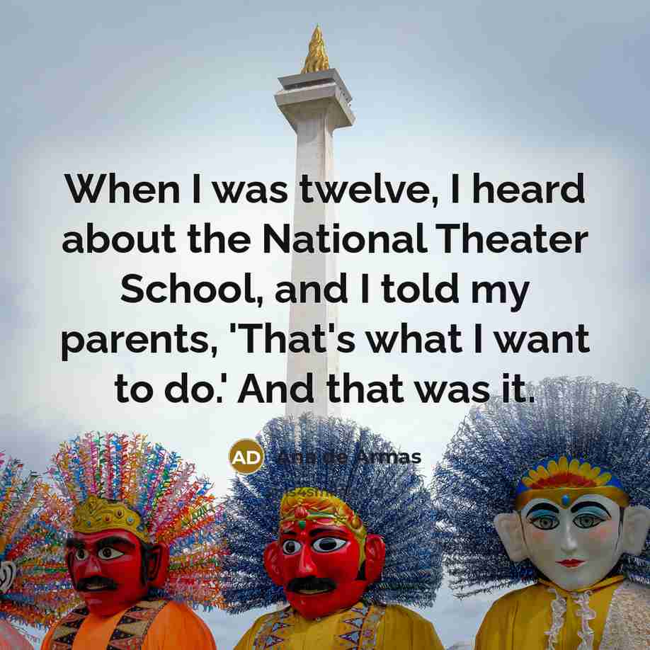 “When I was twelve, I heard about the National Theater…” quote by Ana de Armas