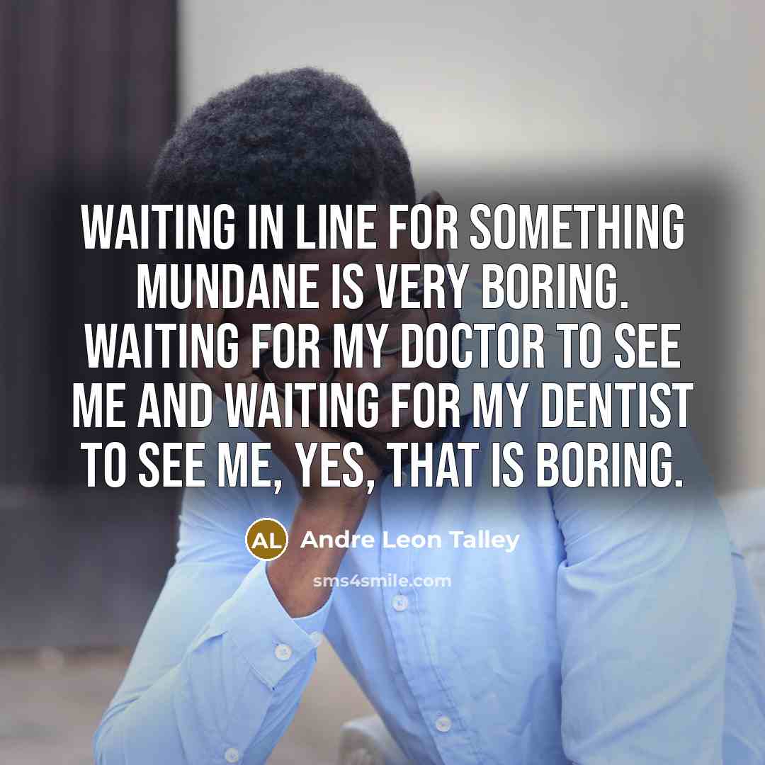 “Waiting in line for something mundane is very boring. Waiting…” quote by Andre Leon Talley