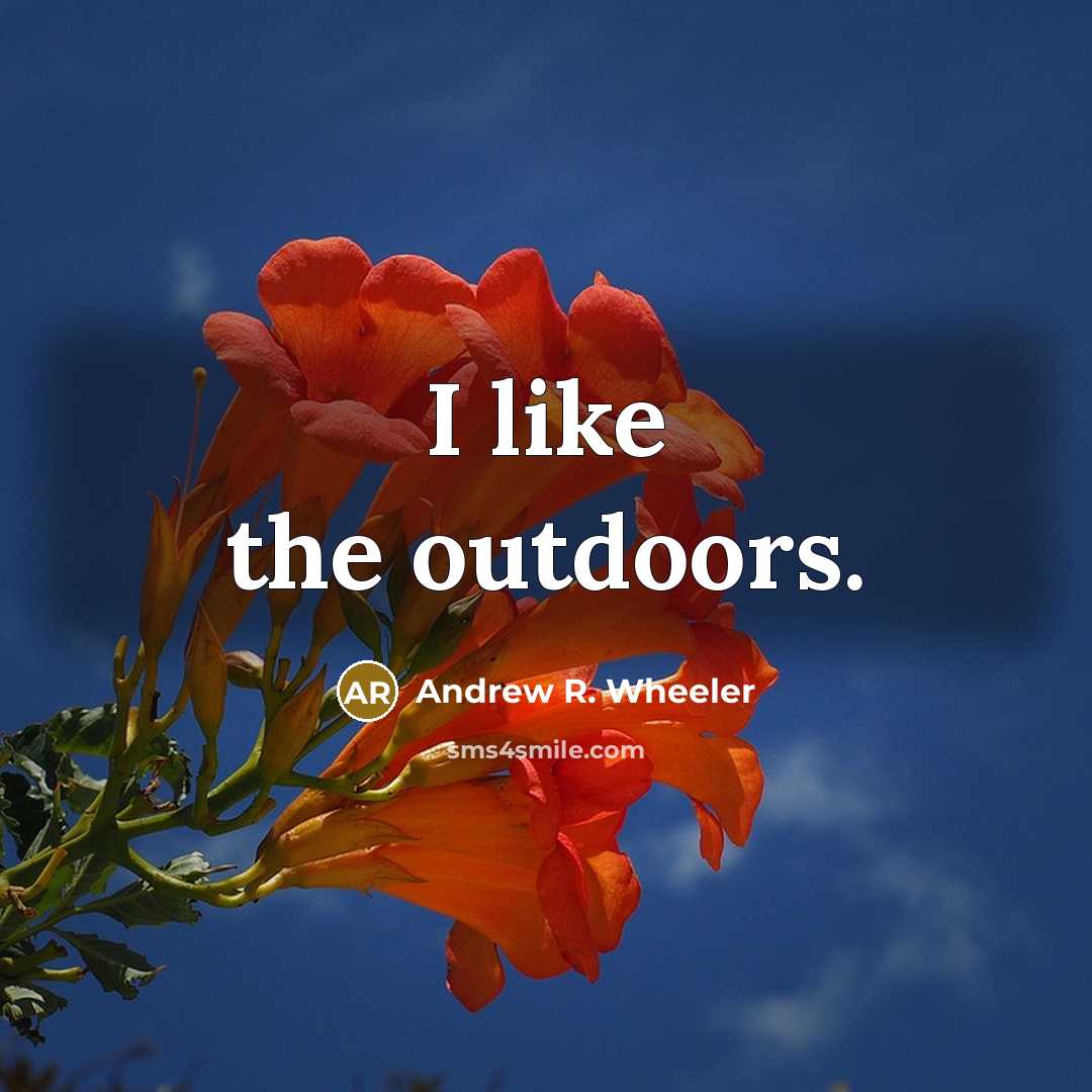 “I like the outdoors.…” quote by Andrew R. Wheeler