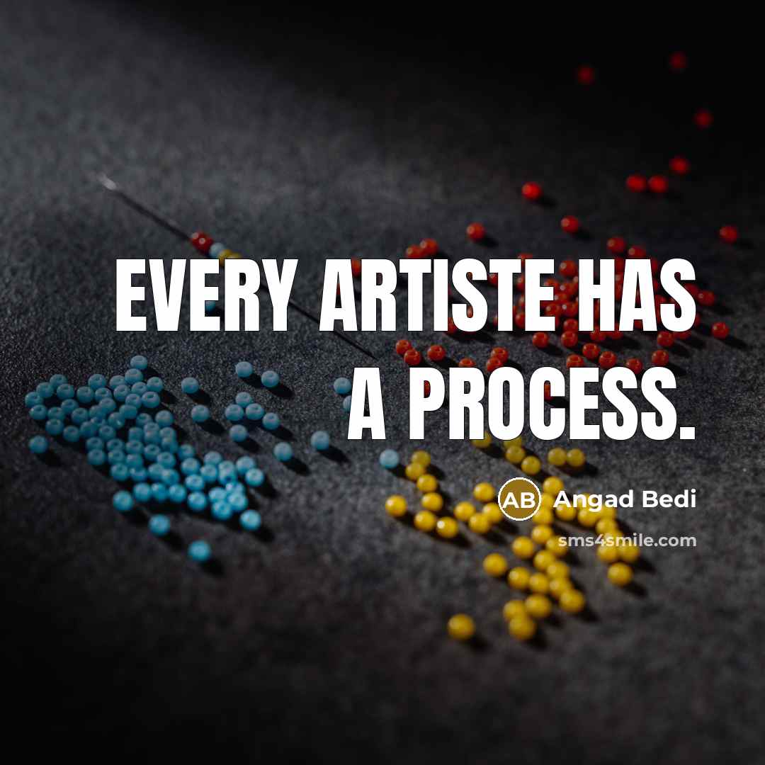 “Every artiste has a process.…” quote by Angad Bedi
