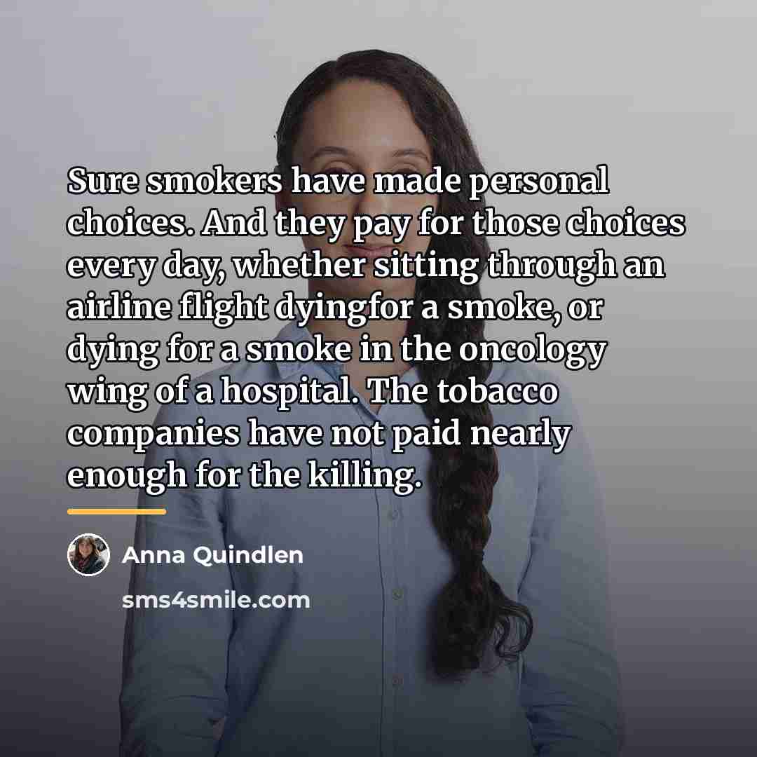 “Sure smokers have made personal choices. And they pay for…” quote by Anna Quindlen