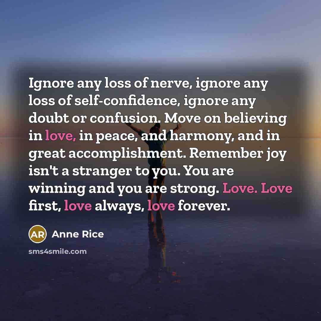 “Ignore any loss of nerve, ignore any loss of self-confidence,…” quote by Anne Rice