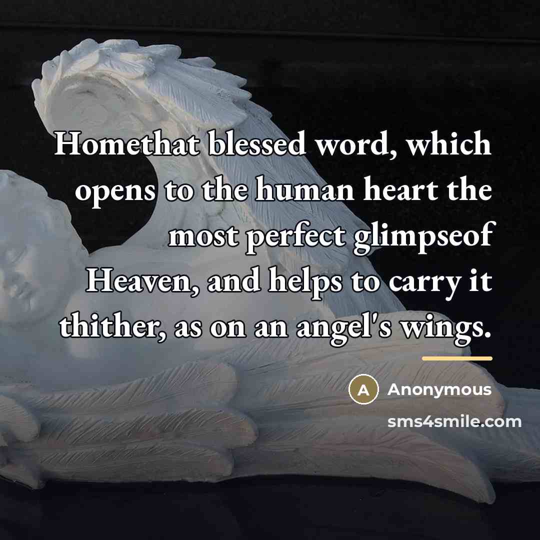 “Homethat blessed word, which opens to the human heart the…” quote by Anonymous