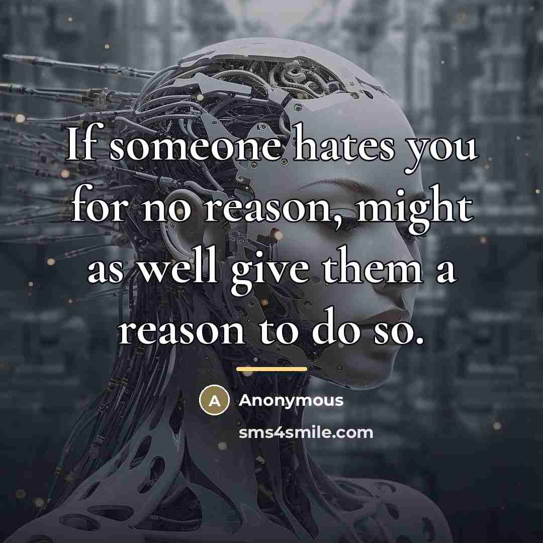“If someone hates you for no reason, might as well…” quote by Anonymous