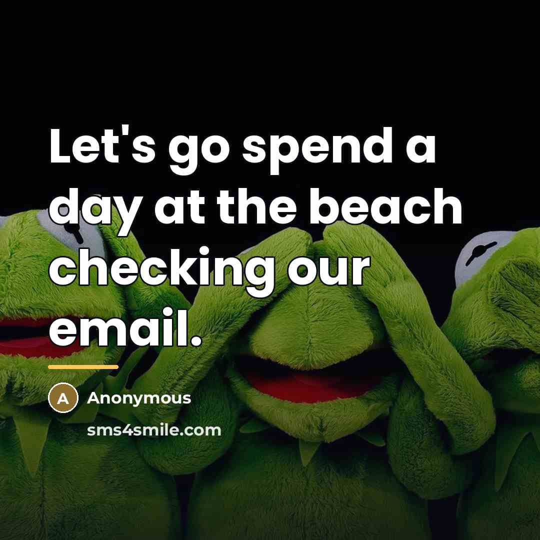 “Let's go spend a day at the beach checking our…” quote by Anonymous