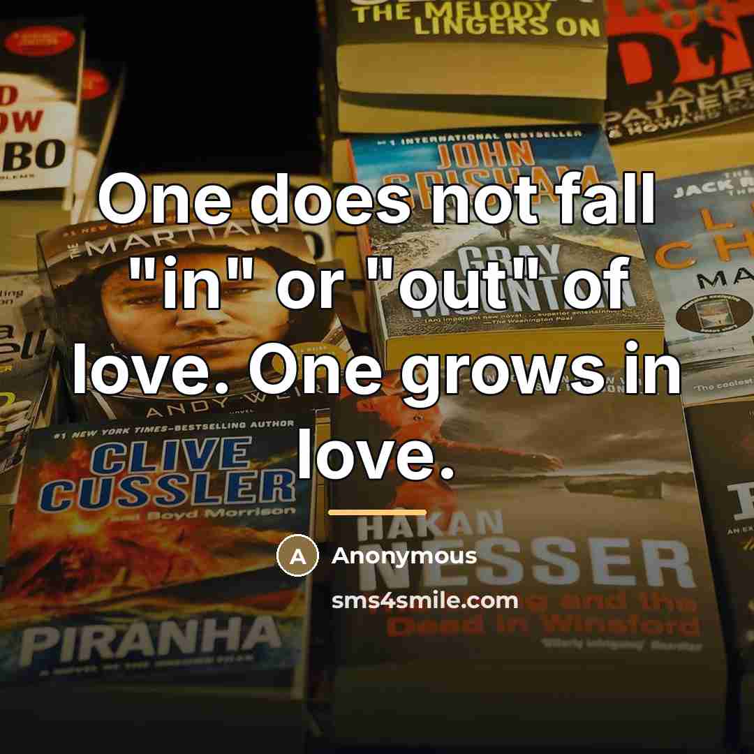 “One does not fall "in" or "out" of love. One…” quote by Anonymous