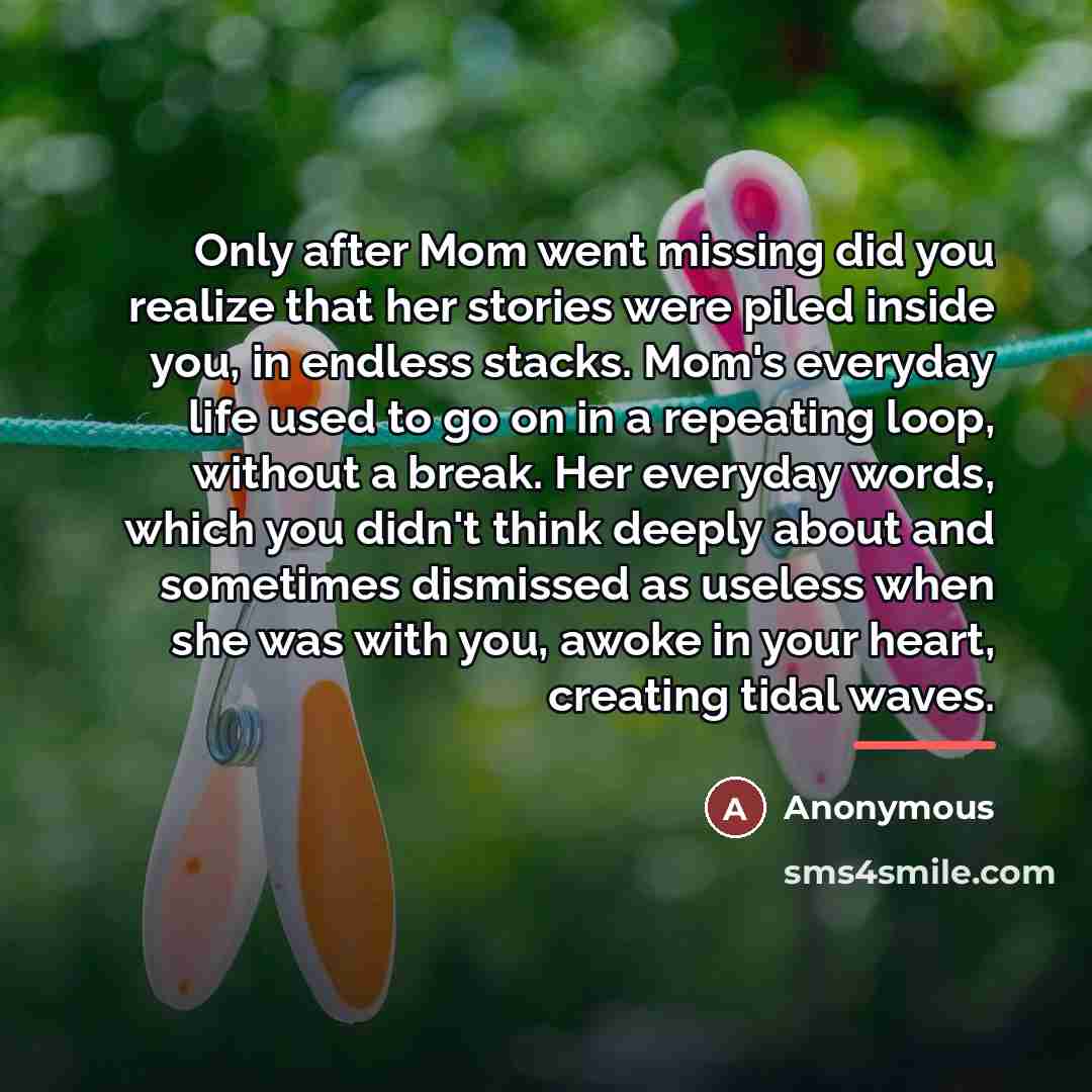 “Only after Mom went missing did you realize that her…” quote by Anonymous