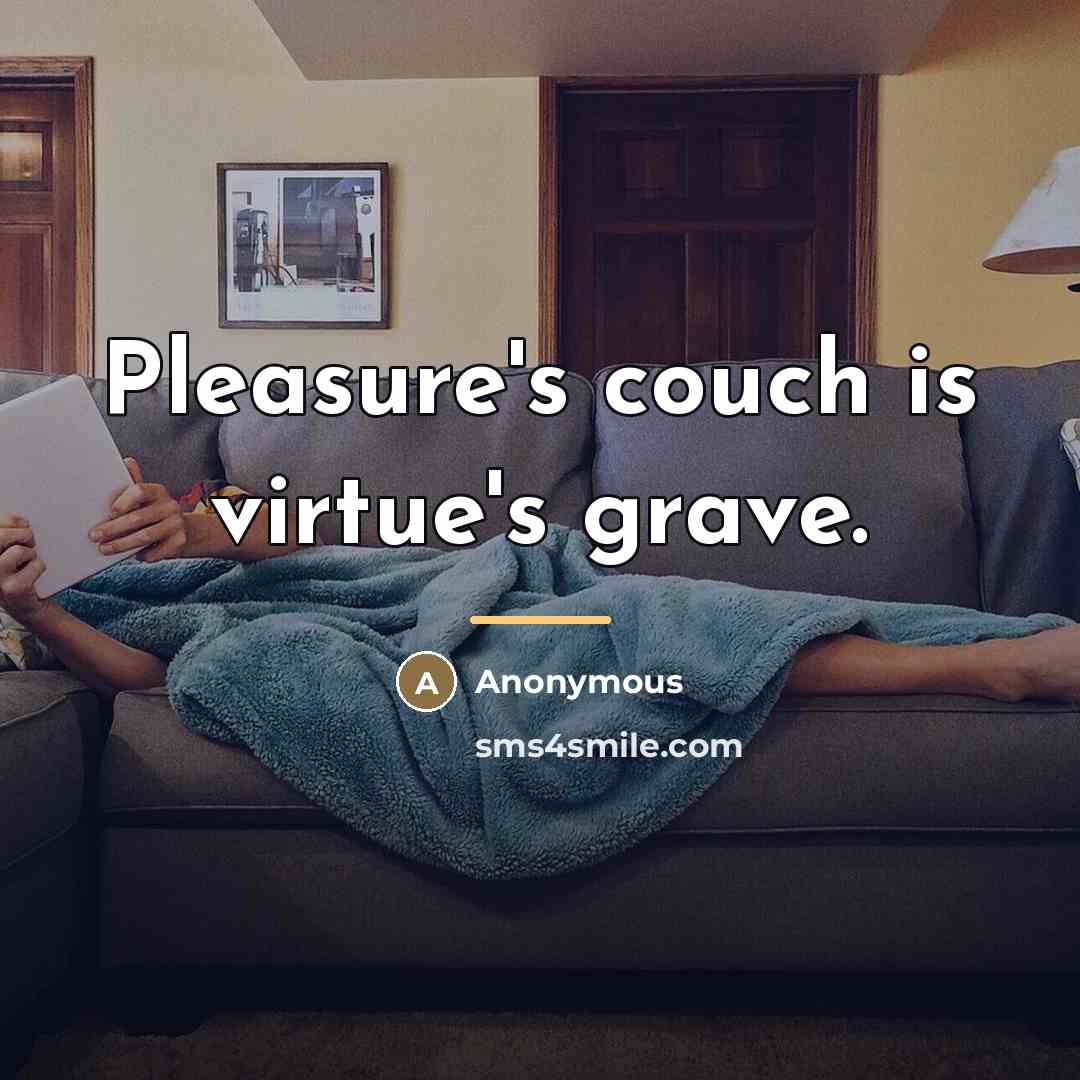 “Pleasure's couch is virtue's grave.…” quote by Anonymous