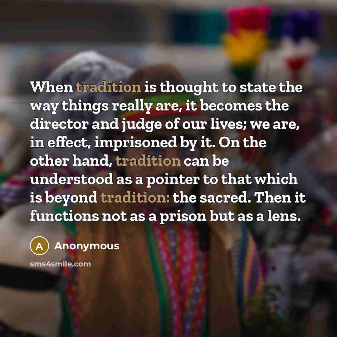 “When tradition is thought to state the way things really…” quote by Anonymous