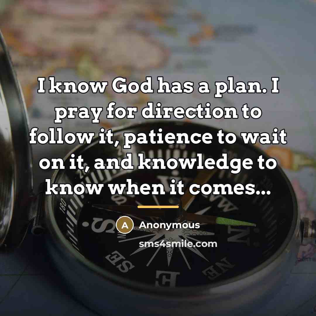 “I know God has a plan. I pray for direction…” quote by Anonymous