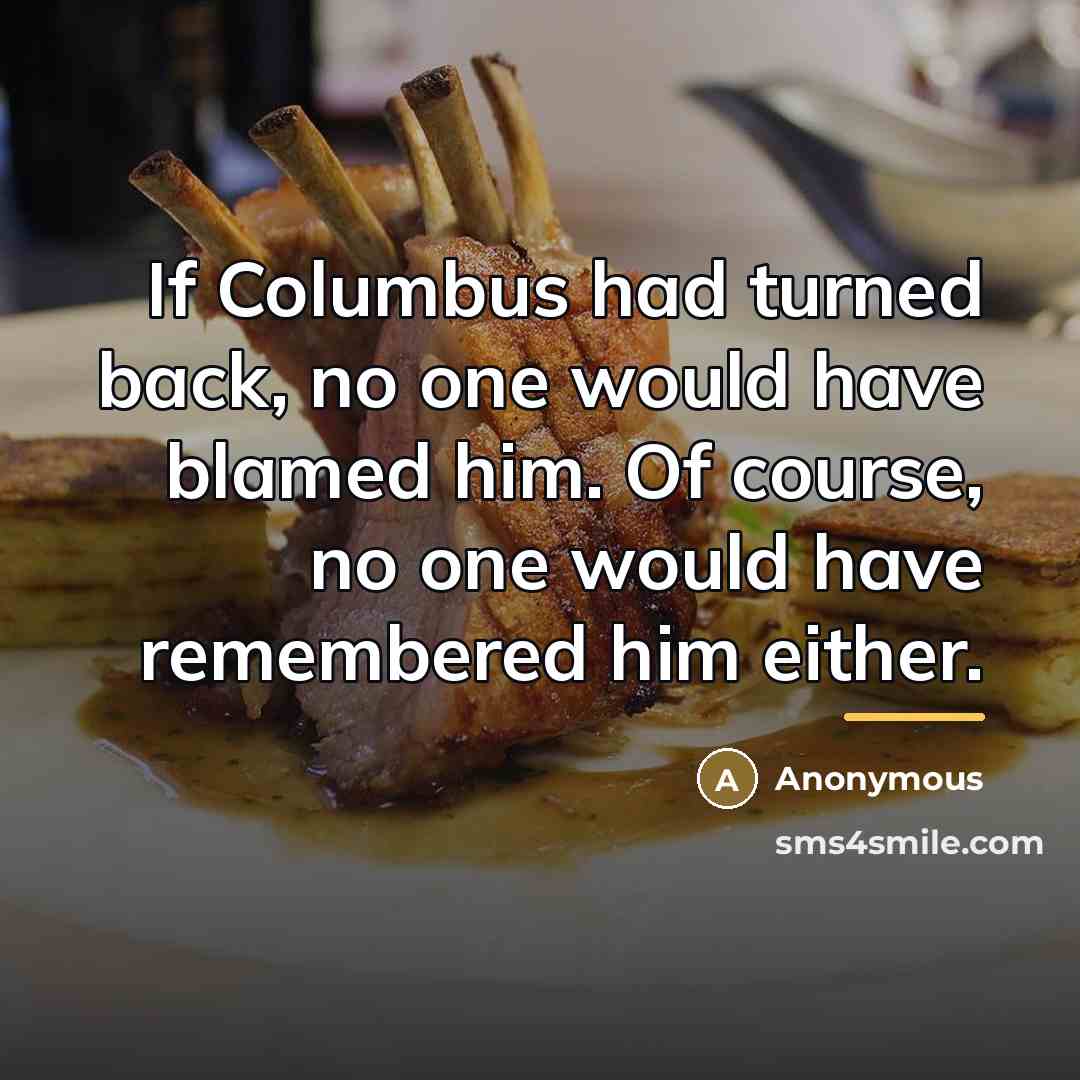 “If Columbus had turned back, no one would have blamed…” quote by Anonymous
