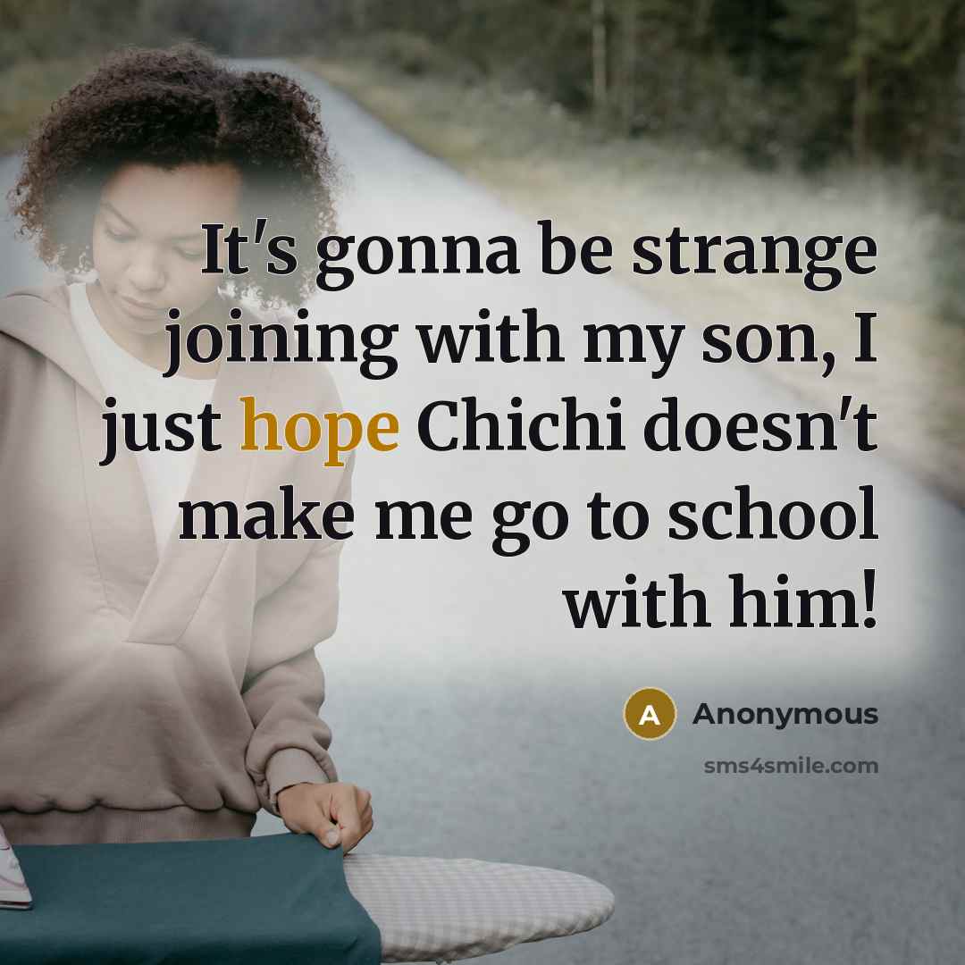 “It's gonna be strange joining with my son, I just hope Chichi doesn't make me go to school with him!” quote by Anonymous