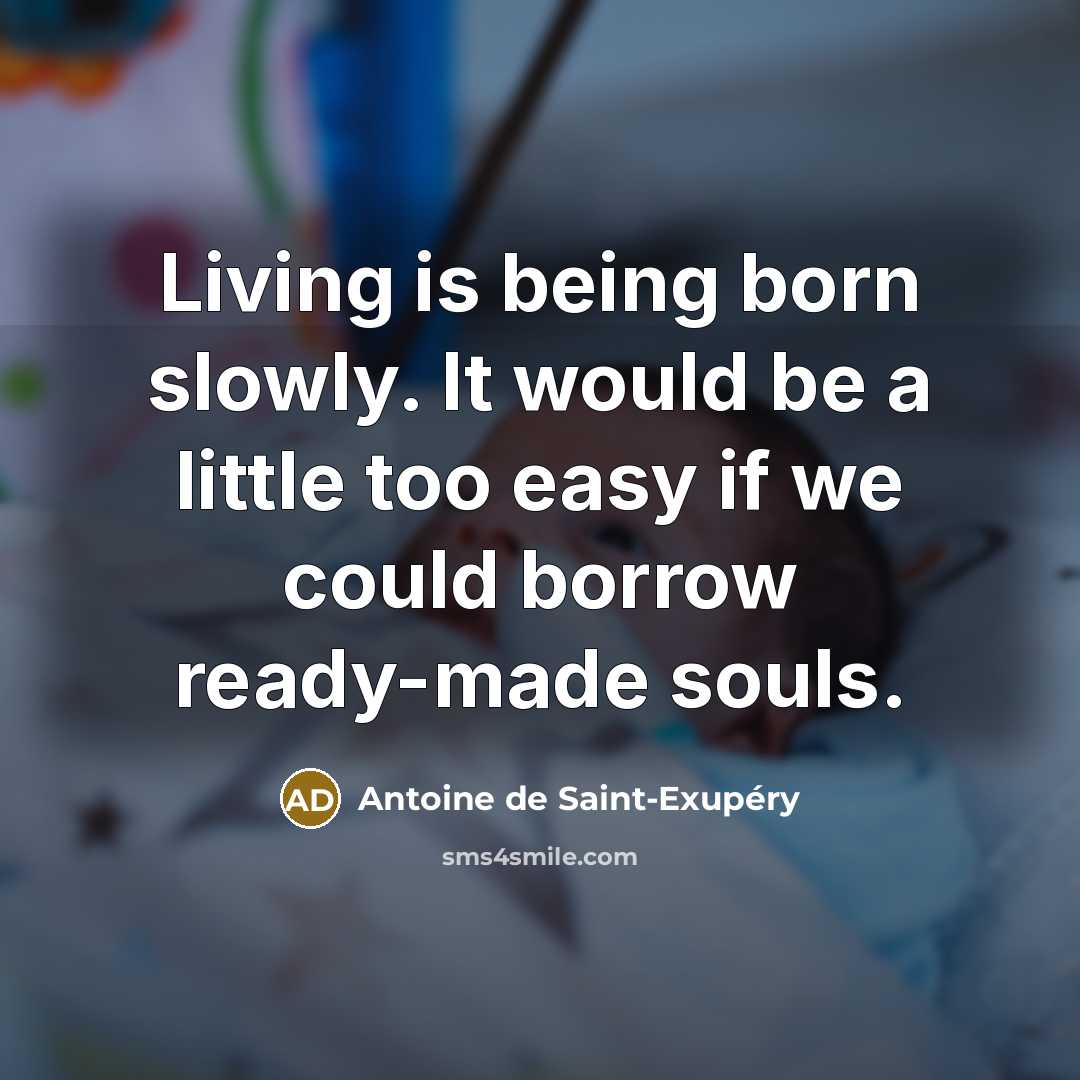 “Living is being born slowly. It would be a little…” quote by Antoine de Saint-Exupery