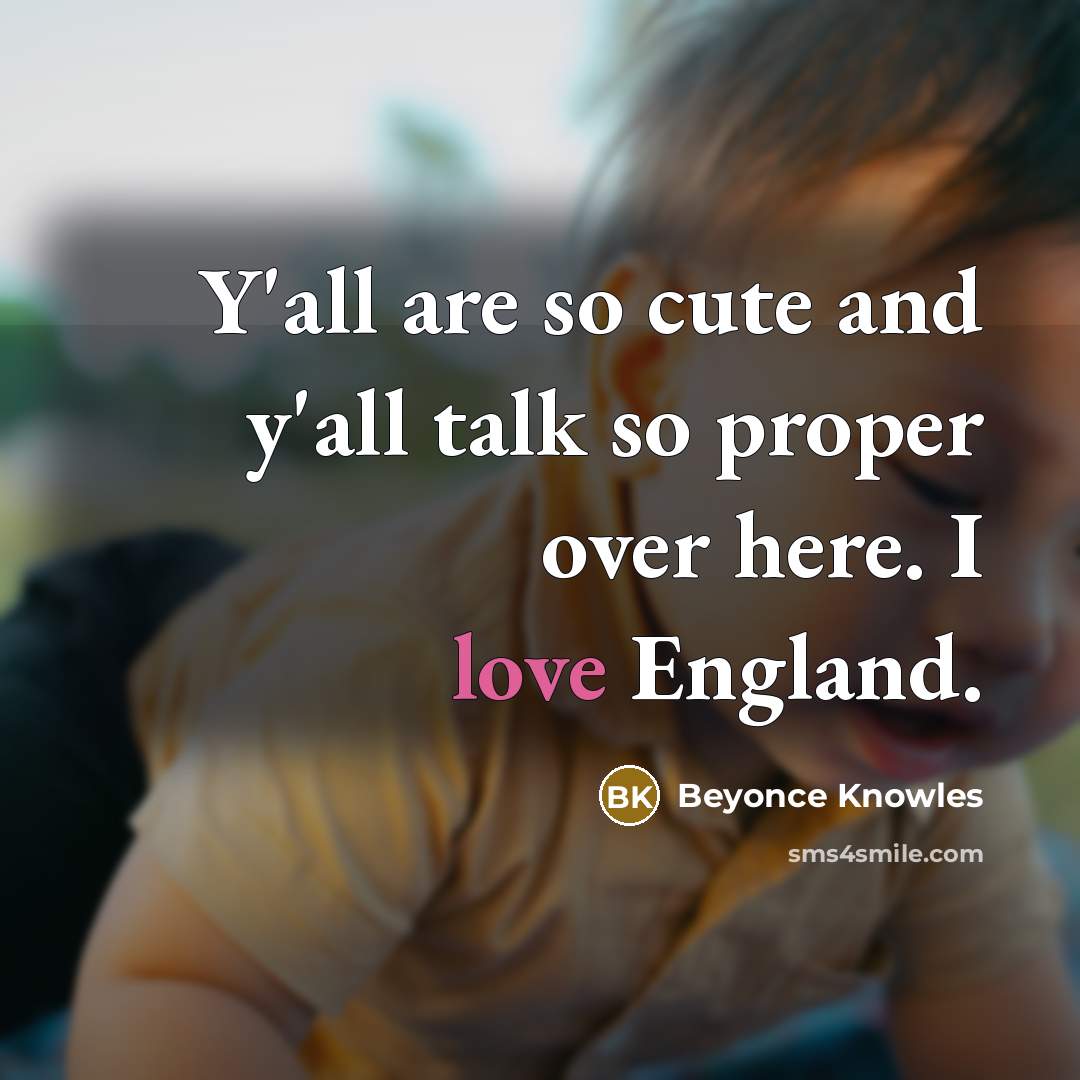 “Y'all are so cute and y'all talk so proper over…” quote by Beyonce Knowles