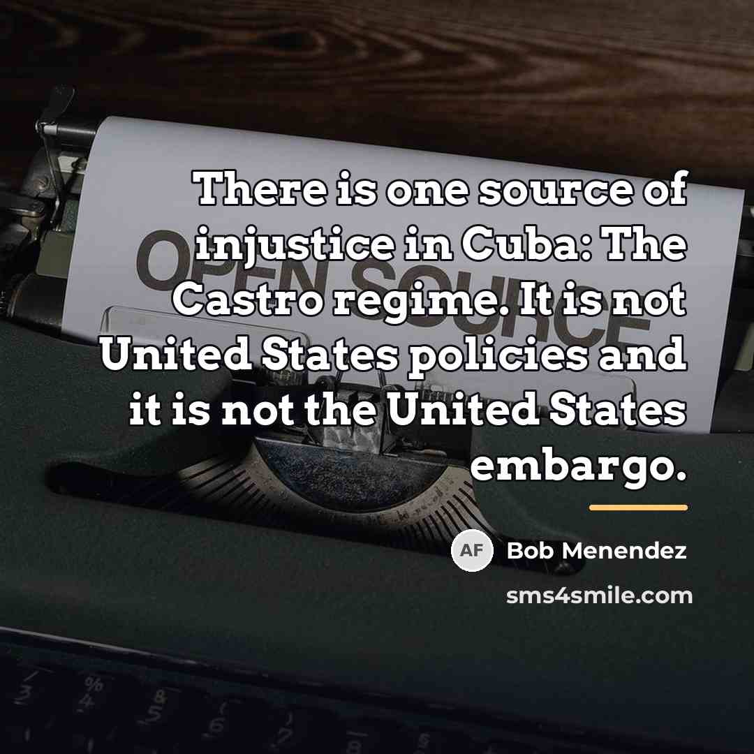 “There is one source of injustice in Cuba: The Castro…” quote by Bob Menendez