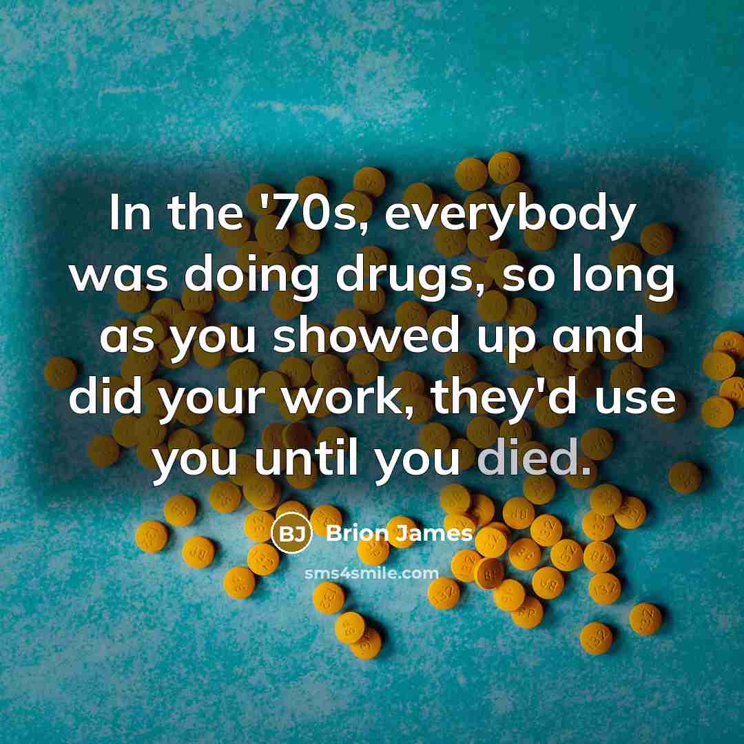 “In the '70s, everybody was doing drugs, so long as…” quote by Brion James
