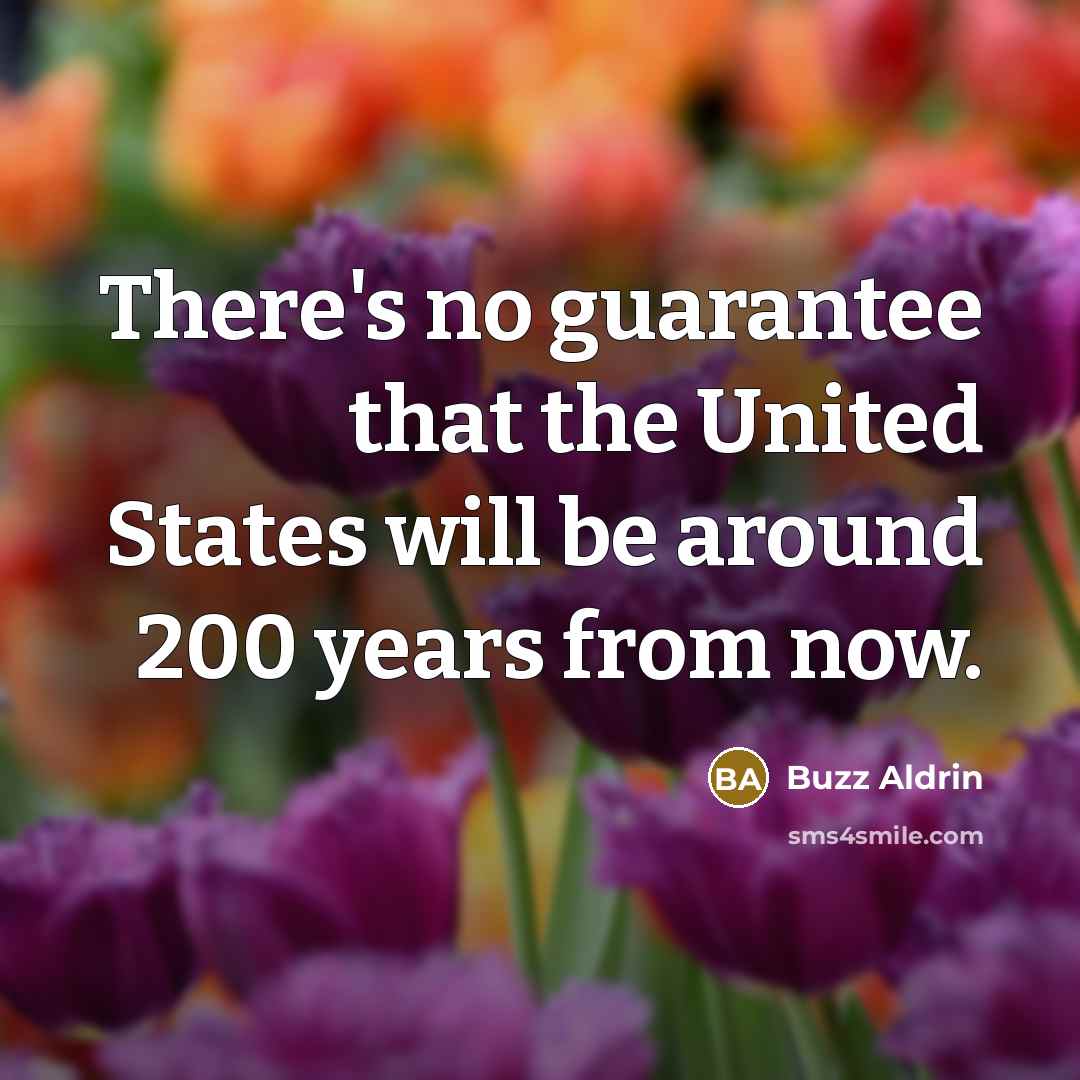 “There's no guarantee that the United States will be around…” quote by Buzz Aldrin